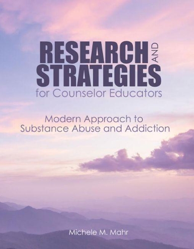 Бумажная книга «Research and Strategies for Counselor Educators: Modern Approach to Substance Abuse and Addiction», автор Мишель Махр - фото №1