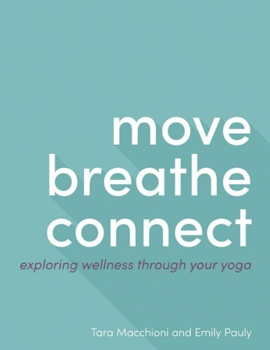 Бумажная книга «Move Breathe Connect: Exploring Wellness Through Your Yoga», авторов Эмили Поли, Тара Маккиони - фото №1
