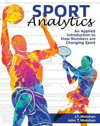 Паперова книга «Sport Analytics: An Applied Introduction to How Numbers are Changing Sport», авторів Джон Т. Волохан молодший, Джон Волохан - фото №1