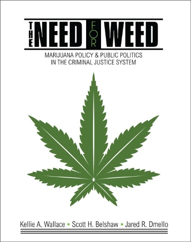 Бумажная книга «The Need for Weed: Marijuana Policy and Public Politics in the Criminal Justice System», авторов Джаред Р. Дмелло, Келли А. Уоллес, Скотт Х. Белшоу - фото №1