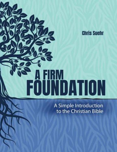 Бумажная книга «A Firm Foundation: A Simple Introduction to the Christian Bible», автор Кристофер Дж. Суэр - фото №1