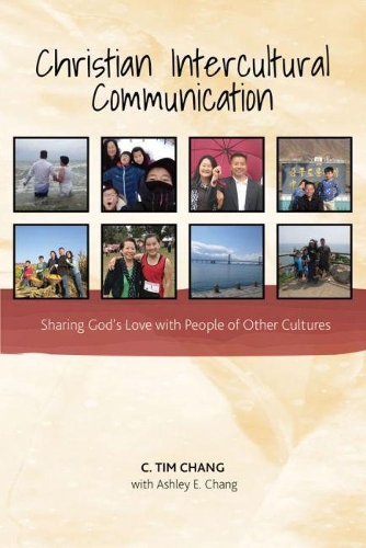 Бумажная книга «Christian Intercultural Communication: Sharing God's Love with People of Other Cultures», авторов Эшли Чанг, Тим Чанг - фото №1