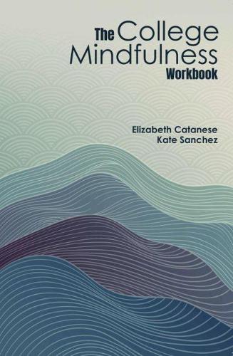 Бумажная книга «The College Mindfulness Workbook», авторов Элизабет Катанезе, Кейт Санчес - фото №1