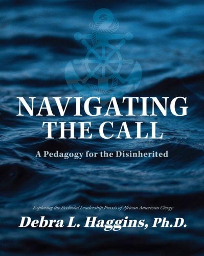 Бумажная книга «Navigating the Call: A Pedagogy for the Disinherited», автор Дебра Хаггинс - фото №1
