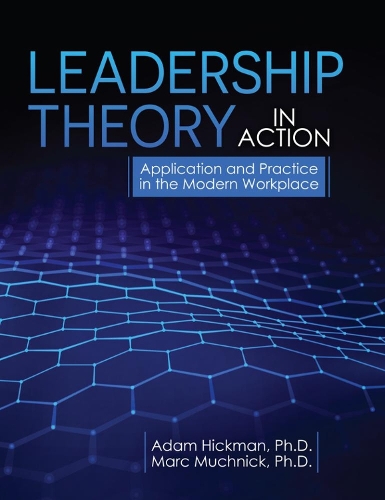 Бумажная книга «Leadership Theory in Action: Application and Practice in the Modern Workplace», авторов Адам Хикман, Марк Мучник - фото №1