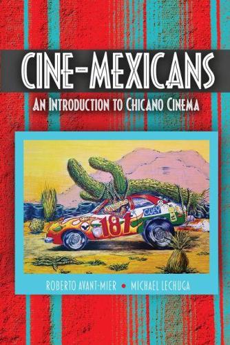 Бумажная книга «Cine-Mexicans: An Introduction to Chicano Cinema», авторов Майкл Лечуга, Роберто Авант-Мьер - фото №1