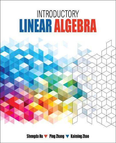 Паперова книга «Introductory Linear Algebra», авторів Каймінг Чжао, Пін Чжан, Шенда Ху - фото №1