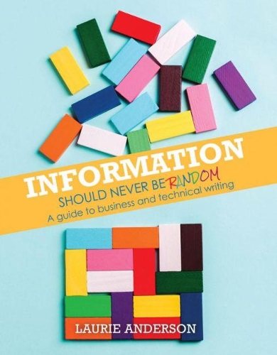 Бумажная книга «Information Should Never Be Random: A Guide to Business and Technical Writing», автор Лори Андерсон - фото №1