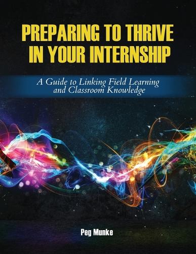 Бумажная книга «Preparing to Thrive in Your Internship: A Guide to Linking Field Learning and Classroom Knowledge», авторов Маргарет Манке, Ребекка Перри - фото №1