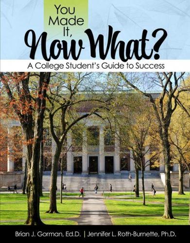 Паперова книга «You Made It, Now What? A College Student's Guide to Success», авторів Брайан Горман, Дженніфер Рот-Бернетт - фото №1