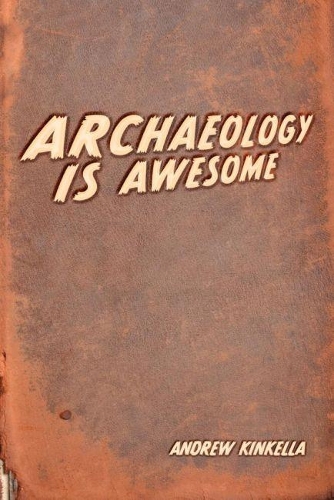 Бумажная книга «Archaeology is Awesome!», автор Эндрю Дж. Кинкелла - фото №1