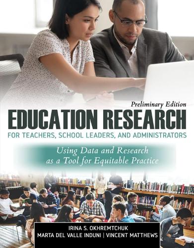 Бумажная книга «Education Research for School Leaders and Administrators: Using Data and Data Sciences for Equitable Practice, Preliminary Edition», авторов Ирина Охремчук, Марта Дель Валле Индуни, Винсент Мэтьюс - фото №1