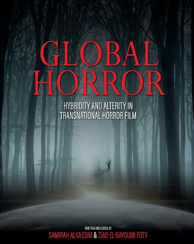 Паперова книга «Global Horror: Hybridity and Alterity in Transnational Horror Film», авторів Саміра Алькассім, Зіад Ель-Баюмі Фоті - фото №1
