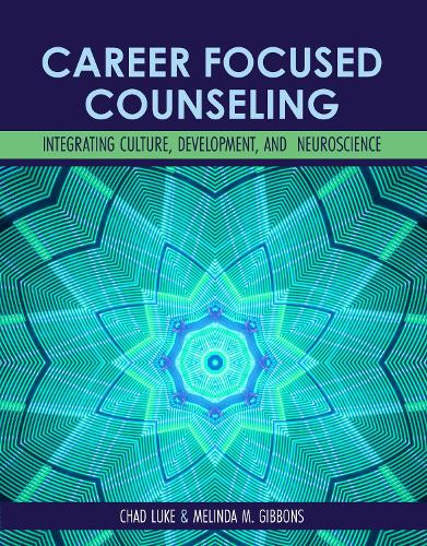 Бумажная книга «Career-Focused Counseling: Integrating Culture, Development, and Neuroscience», авторов Чад Люк, Мелинда Гиббонс - фото №1