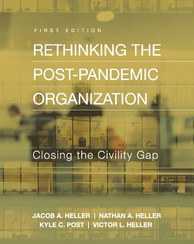 Паперова книга «Rethinking the Post-Pandemic Organization: Closing the Civility Gap», авторів Якоб А. Геллер, Кайл К. Пост, Натан А. Хеллер, Віктор Л. Геллер - фото №1