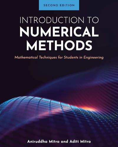Бумажная книга «Introduction to Numerical Methods: Mathematical Techniques for Students in Engineering», авторов Адити Митра, Анируддха Митра - фото №1