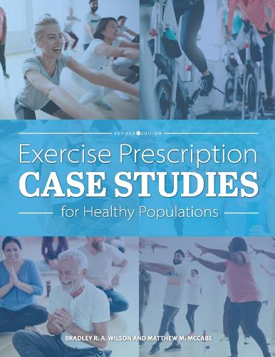 Бумажная книга «Exercise Prescription Case Studies for Healthy Populations», авторов Брэдли Р. А. Уилсон, Мэтью Д. Маккейб - фото №1
