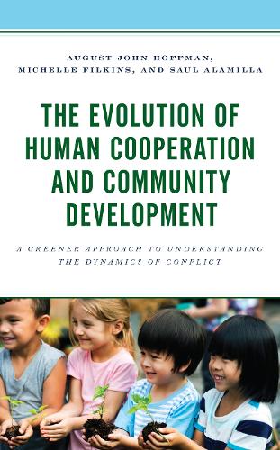 Бумажная книга «The Evolution of Human Cooperation and Community Development: A Greener Approach to Understanding the Dynamics of Conflict», авторов Август Джон Хоффман, Мишель Филкинс, Саул Аламилла - фото №1