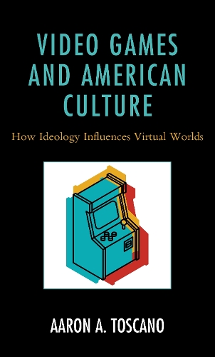 Бумажная книга «Video Games and American Culture: How Ideology Influences Virtual Worlds», автор Аарон А. Тоскано - фото №1