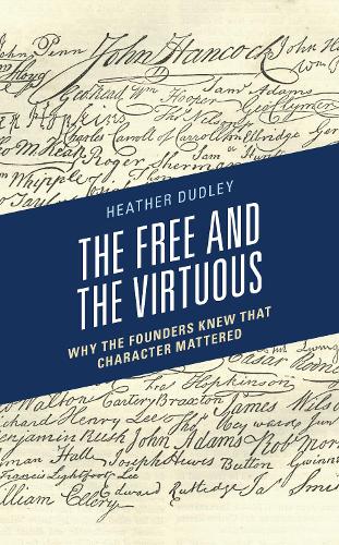 Бумажная книга «The Free and the Virtuous: Why the Founders Knew that Character Mattered», автор Хизер Даттон Дадли - фото №1