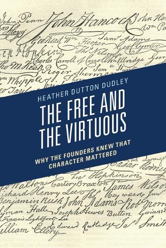 Бумажная книга «The Free and the Virtuous: Why the Founders Knew that Character Mattered», автор Хизер Даттон Дадли - фото №1