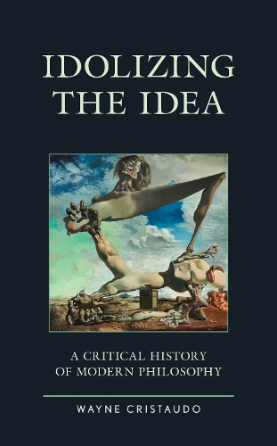 Бумажная книга «Idolizing the Idea: A Critical History of Modern Philosophy», автор Уэйн Кристаудо - фото №1