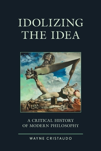 Бумажная книга «Idolizing the Idea: A Critical History of Modern Philosophy», автор Уэйн Кристаудо - фото №1