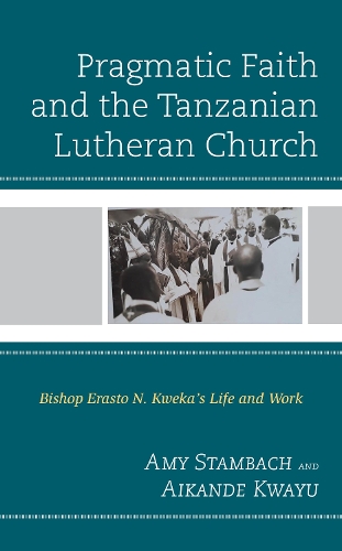 Бумажная книга «Pragmatic Faith and the Tanzanian Lutheran Church: Bishop Erasto N. Kweka’s Life and Work», авторов Айканде Квайу, Эми Стамбах - фото №1