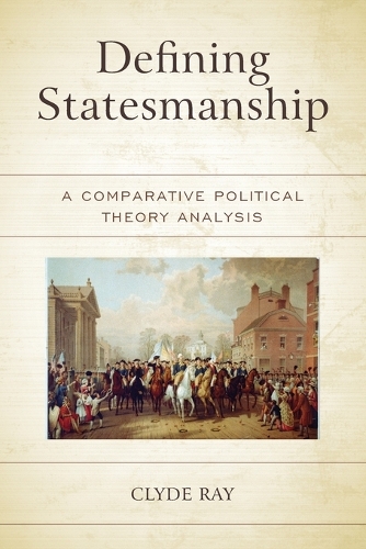 Бумажная книга «Defining Statesmanship: A Comparative Political Theory Analysis», автор Клайд Рэй - фото №1