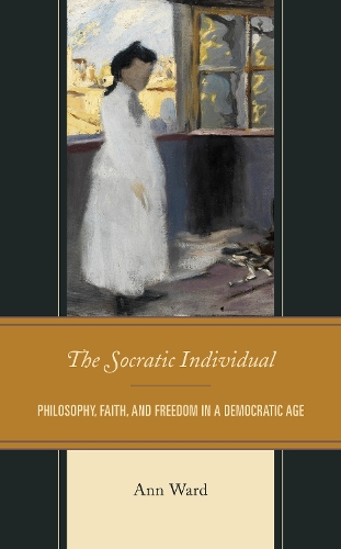 Бумажная книга «The Socratic Individual: Philosophy, Faith, and Freedom in a Democratic Age», автор Энн Уорд - фото №1