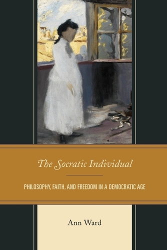 Паперова книга «The Socratic Individual: Philosophy, Faith, and Freedom in a Democratic Age», автор Енн Уорд - фото №1