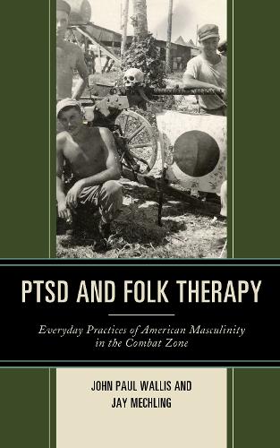 Паперова книга «PTSD and Folk Therapy: Everyday Practices of American Masculinity in the Combat Zone», авторів Джей Мечлінг, Джон Пол Волліс - фото №1