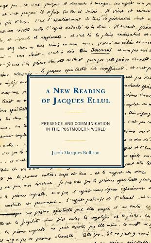 Паперова книга «A New Reading of Jacques Ellul: Presence and Communication in the Postmodern World», автор Джейкоб Маркес Роллісон - фото №1