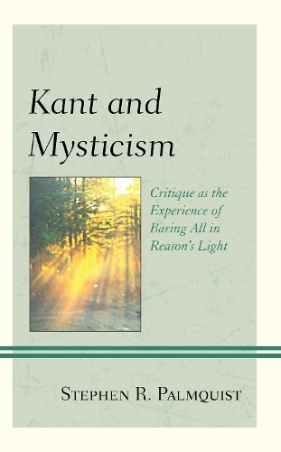 Бумажная книга «Kant and Mysticism: Critique as the Experience of Baring All in Reason's Light», автор Стивен Р. Палмквист - фото №1