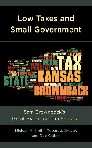 Бумажная книга «Low Taxes and Small Government: Sam Brownback’s Great Experiment in Kansas», авторов Майкл А. Смит, Роб Кэтлетт, Роберт Дж. Гровер - фото №1