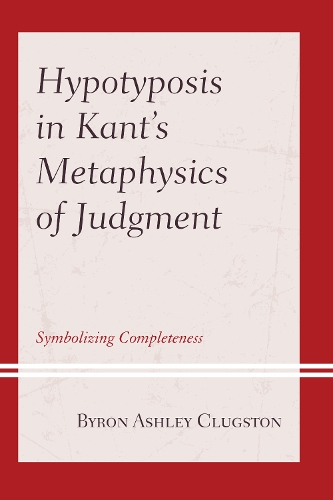 Паперова книга «Hypotyposis in Kant's Metaphysics of Judgment: Symbolizing Completeness», автор Байрон Ешлі Клагстон - фото №1