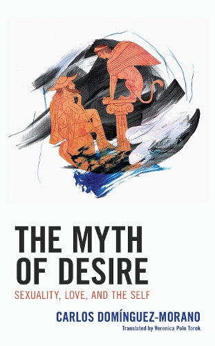 Бумажная книга «The Myth of Desire: Sexuality, Love, and the Self», автор Карлос Домингес-Морано - фото №1