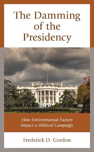 Бумажная книга «The Damming of the Presidency: How Environmental Factors Impact a Political Campaign», автор Фредрик Д. Гордон - фото №1