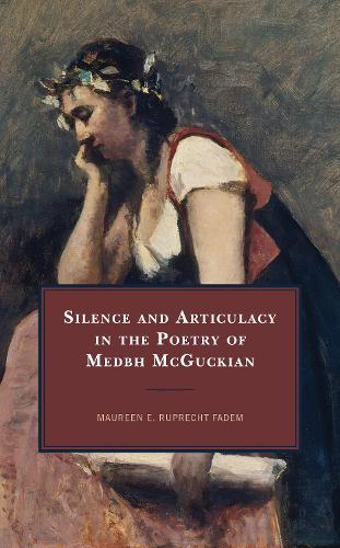 Бумажная книга «Silence and Articulacy in the Poetry of Medbh McGuckian», автор Морин Э. Рупрехт Фадем - фото №1