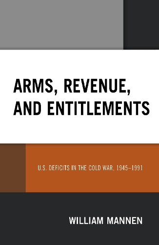 Бумажная книга «Arms, Revenue, and Entitlements: U.S. Deficits in the Cold War, 1945-1991», автор Уильям Маннен - фото №1