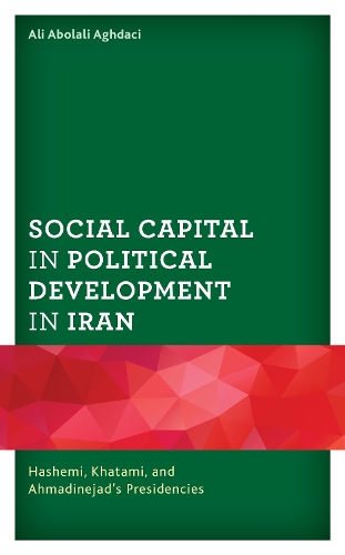 Бумажная книга «Social Capital in Political Development in Iran: Hashemi, Khatami, and Ahmadinejad's Presidencies», автор Али Аболали Агдачи - фото №1