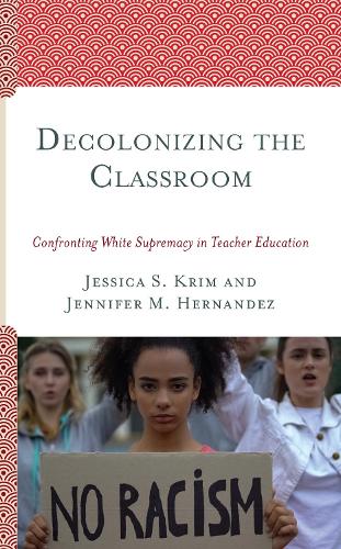 Бумажная книга «Decolonizing the Classroom: Confronting White Supremacy in Teacher Education», авторов Дженнифер М. Эрнандес, Джессика С. Крим - фото №1