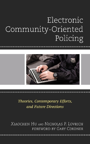 Бумажная книга «Electronic Community-Oriented Policing: Theories, Contemporary Efforts, and Future Directions», авторов Николас П. Ловрич, Сяочен Ху - фото №1