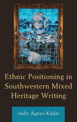 Бумажная книга «Ethnic Positioning in Southwestern Mixed Heritage Writing», автор Юдит Агнес Кадар - фото №1