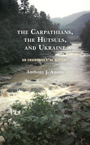 Бумажная книга «The Carpathians, the Hutsuls, and Ukraine: An Environmental History», автор Энтони Дж. Амато - фото №1