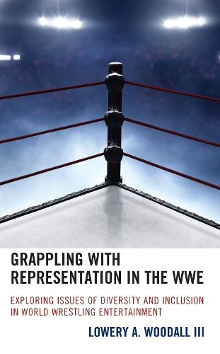 Бумажная книга «Grappling with Representation in the WWE: Exploring Issues of Diversity and Inclusion in World Wrestling Entertainment», автор Лоури А. Вудалл III - фото №1