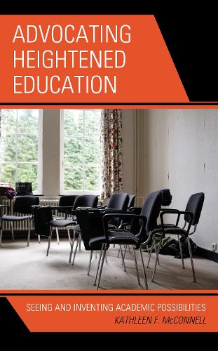 Паперова книга «Advocating Heightened Education: Seeing and Inventing Academic Possibilities», автор Кетлін Ф. МакКоннелл - фото №1