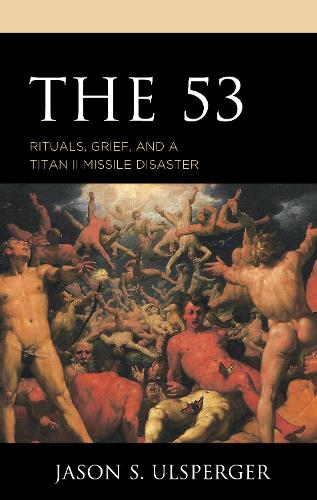 Бумажная книга «The 53: Rituals, Grief, and a Titan II Missile Disaster», автор Джейсон С. Ульспергер - фото №1