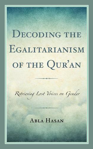 Бумажная книга «Decoding the Egalitarianism of the Qur'an: Retrieving Lost Voices on Gender», автор Абла Хасан - фото №1