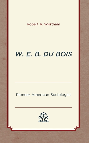 Паперова книга «W. E. B. Du Bois: Pioneer American Sociologist», автор Роберт А. Вортем - фото №1